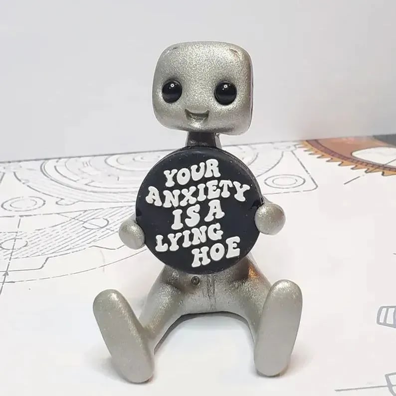 YOUR ANXIETY IS A LYING H*E ROBOT